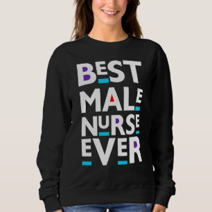 Best Male Nurse Ever Nurses Men Dad Father Lpn Na Sweatshirt