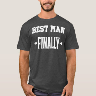 Best Man Finally Wedding Groom Engaged T Shirt