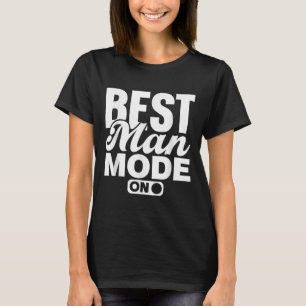 Best Man Mode On Bride Team Groom Party Bachelor T-Shirt