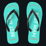 Best Man NAME Turquoise Blue Flip Flops<br><div class="desc">Bright beach colours in turquoise blue with Best Man written in uppercase white text and Name and Date of Wedding in coral with black accents. Personalize with Best Man's Name at top in capital letters in fun arched text. Cool beach destination flip flops as part of the wedding party favours....</div>