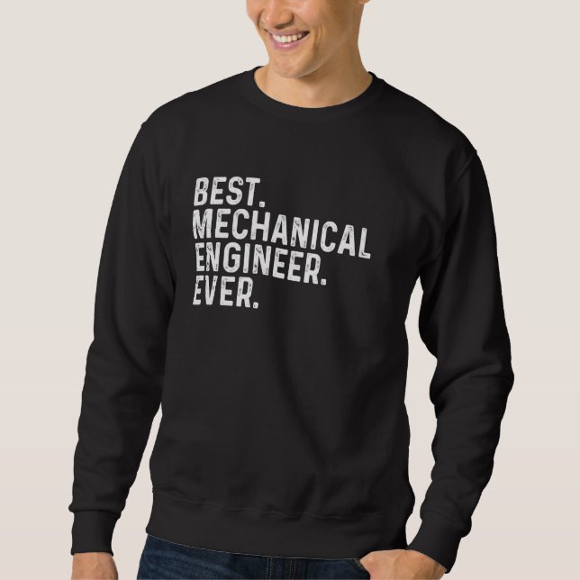 Best Mechanical Engineer Ever Funny Mechanical Eng Sweatshirt (Front)