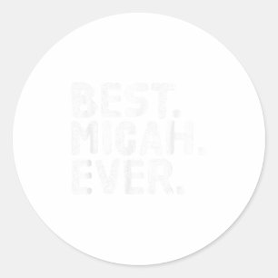 Best. Micah. Ever. Funny Personalized Name Joke Gi Classic Round Sticker