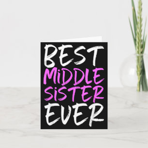 Best Middle Sister Ever Cool Funny Card