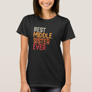 Best Middle Sister Ever Sibling Retro Vintage Midd T-Shirt