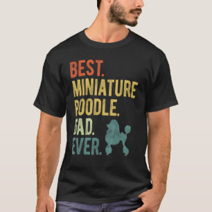 Best Miniature Poodle Dad Ever Dog Daddy Father's T-Shirt