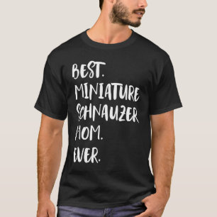 Best Miniature Schnauzer Mom Ever T-Shirt