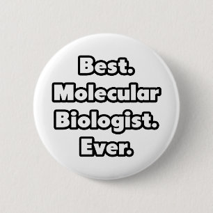 Best. Molecular Biologist. Ever. 2 Inch Round Button