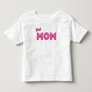Best Mom Best Mom Ever Best Mother Ever Toddler T-shirt