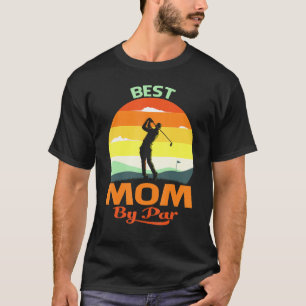 Best Mom By Par Fathers Day Golf T-Shirt