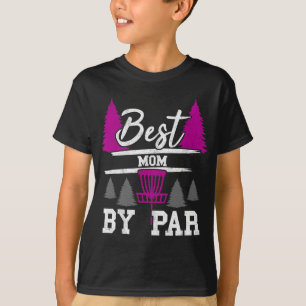 Best Mom By Par Frisbee Golfer Golfing Disc Golf W T-Shirt