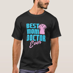 Best Mom Doctor Ever Awesome Doctor For Mom Presen T-Shirt