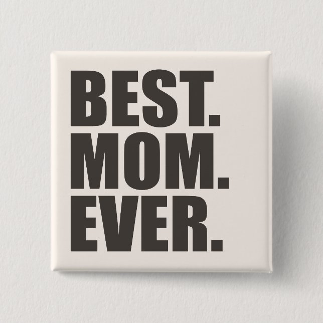 Best. Mom. Ever. 2 Inch Square Button (Front)