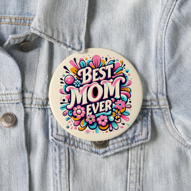 Best Mom Ever  4 Inch Round Button (In Situ)