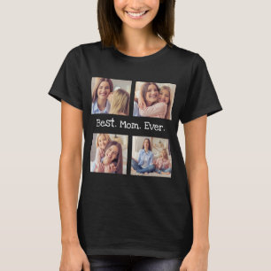 Best Mom Ever 4 Photo Collage Fun Black White  T-S T-Shirt