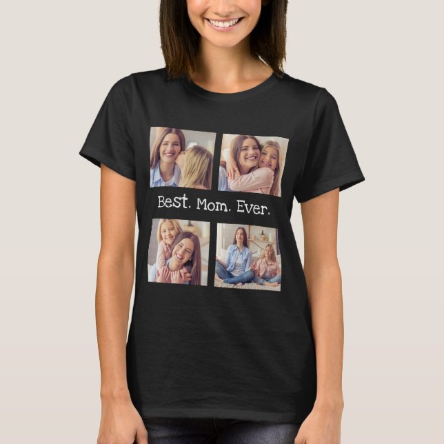 Best Mom Ever 4 Photo Collage Fun Black White  T-S T-Shirt (Front)