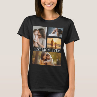 Best Mom Ever 4 Photo T-Shirt