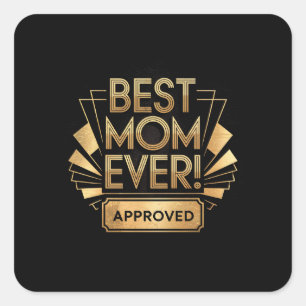 Best Mom Ever, Approved - Golden Text Design Square Sticker