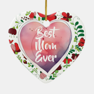 Best Mom Ever, Birthday- Mother's Day Gift Ceramic Ornament