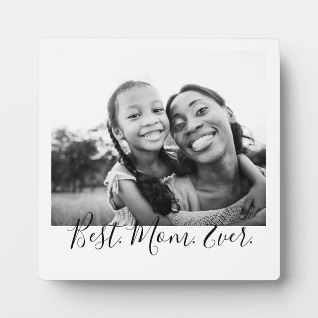Best Mom Ever Black and White Script Photo  Plaque (Front)