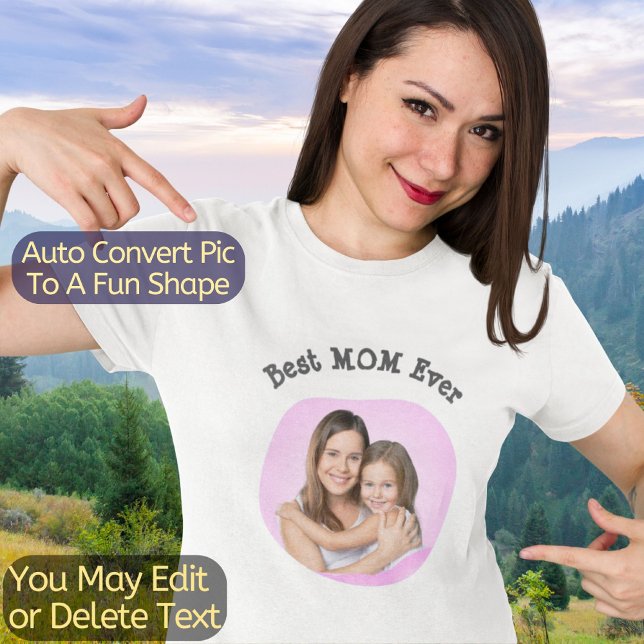 Best Mom Ever Create Your Own Unique Photo & Text T-Shirt (Upload your photo and it will be automatically transformed to a fun Curve Shape.)
