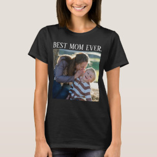 Best Mom Ever, Custom photo Mothers Day Gift T-Shi T-Shirt