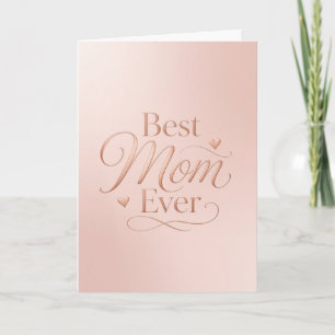 Best Mom Ever Elegant Rose Gold Typography Card
