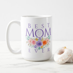 Best Mom Ever Flowers, Mother's Day Quote Coffee Mug