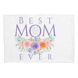 Best Mom Ever Flowers, Mother's Day Quote Pillowcase
