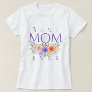 Best Mom Ever Flowers, Mother's Day Quote T-Shirt