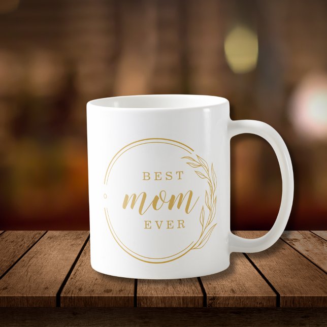 Best Mom Ever Gold Mother's Day Gift  Coffee Mug (Creator Uploaded)