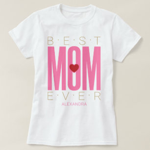 Best Mom Ever Heart Pink Red Gold Name Customized T-Shirt