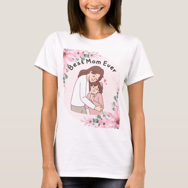 BEST MOM EVER! I LOVE YOU MOM T-Shirt (Front)
