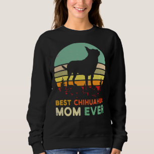 Best Mom Ever Irt Tsiwawa Mom Best Mom Chiwawa Dog Sweatshirt