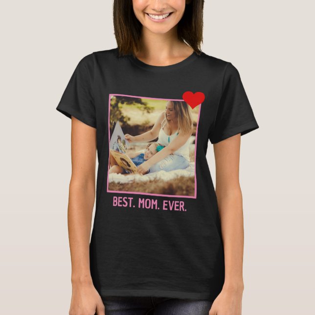 Best Mom Ever | Modern Custom Mothers Day Photo T-Shirt (Front)