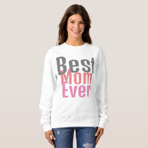 best mom ever, mommy mother mama simple gift sweatshirt