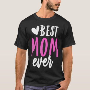 Best Mom Ever Mother Mum Mother's Day Love Thank Y T-Shirt
