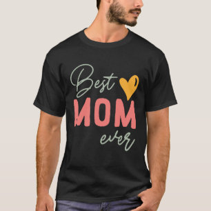 Best Mom Ever  Mother s Day T-Shirt