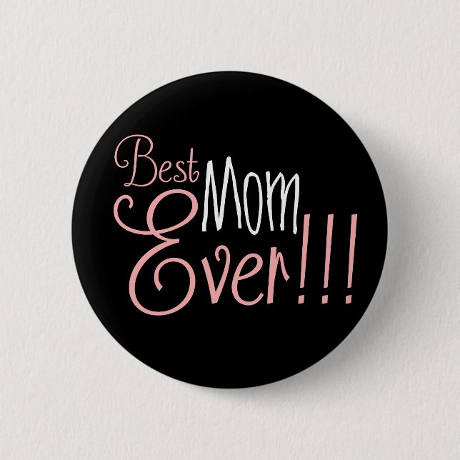 Best Mom Ever!!! Mother's Day 2 Inch Round Button (Front)