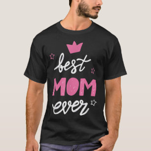 Best Mom Ever Mother's Day Best Mom Ever Women T-Shirt