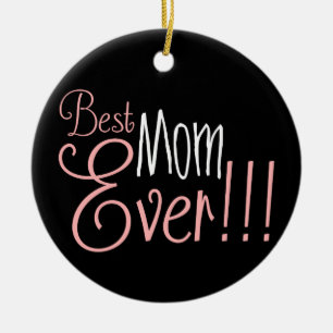 Best Mom Ever!!! Mother's Day Ceramic Ornament