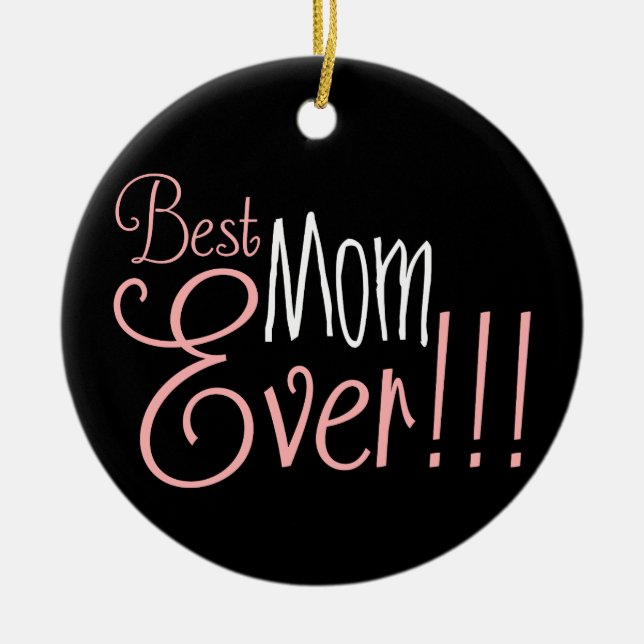 Best Mom Ever!!! Mother's Day Ceramic Ornament (Front)