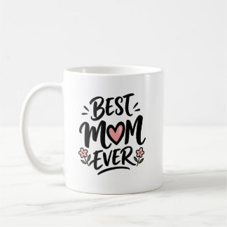 Best Mom Ever Mother's Day Coffee Mug