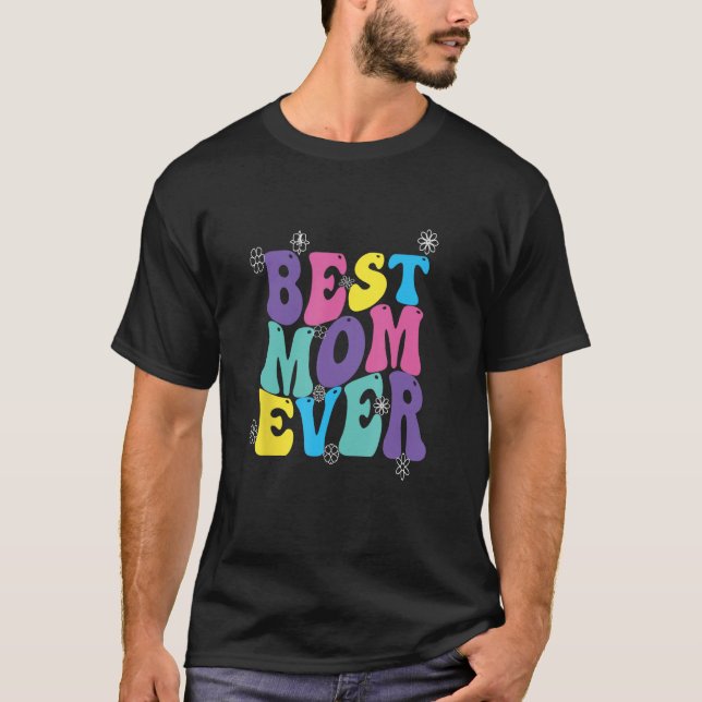 Best Mom Ever Mothers Day Groovy T-Shirt (Front)