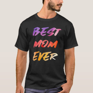 Best Mom Ever Mother's Day T-Shirt