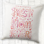 Best Mom Ever Personalized Watercolor Throw Pillow<br><div class="desc">Hand lettered watercolor Best Mom Ever floral design in pink.  Change or remove the name to personalize.  Original art by Nic Squirrell.</div>