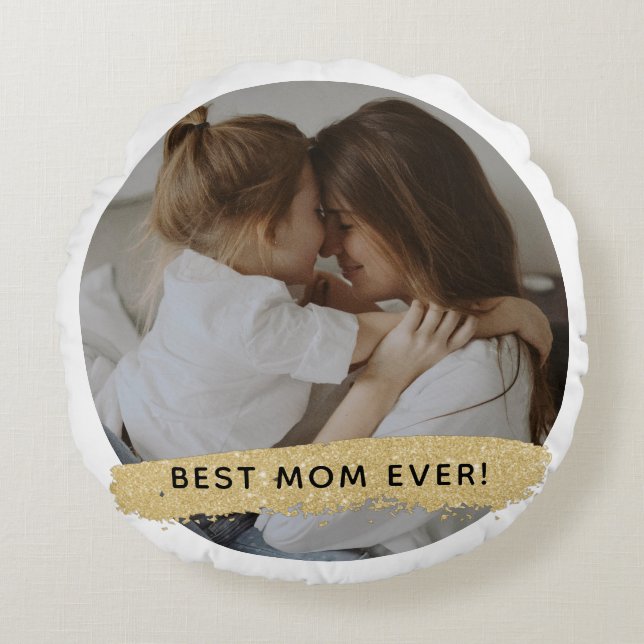 Best Mom Ever - Photo Mother's Day  Round Pillow (Front)