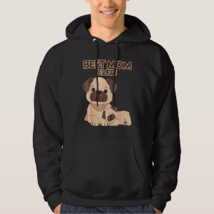 Best Mom Ever Pug Dog Breed Puppys Mommys Mama Mot Hoodie