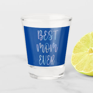 Best Mom Ever Shot Glass