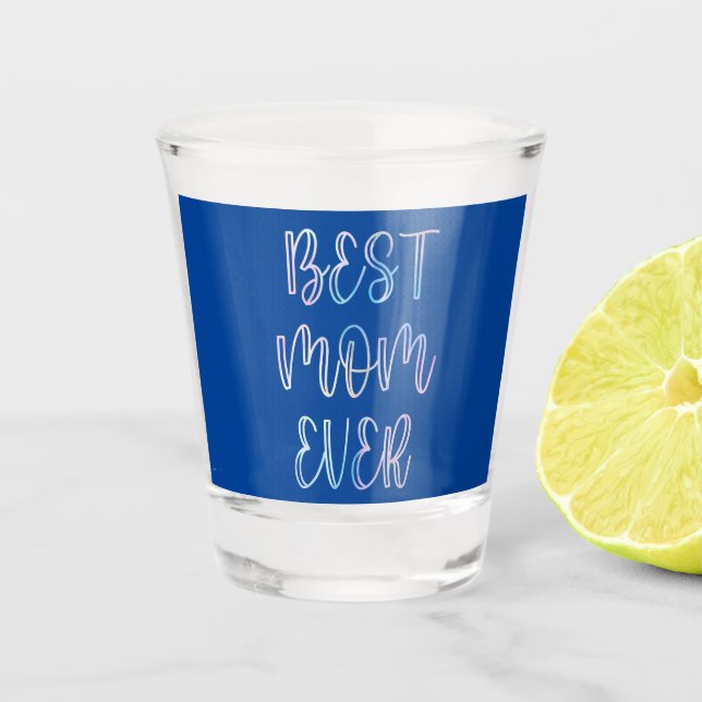 Best Mom Ever   Shot Glass (Front)
