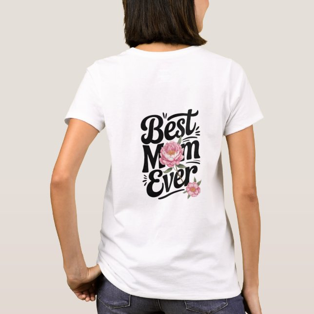 "Best Mom Ever"  T-Shirt (Back)